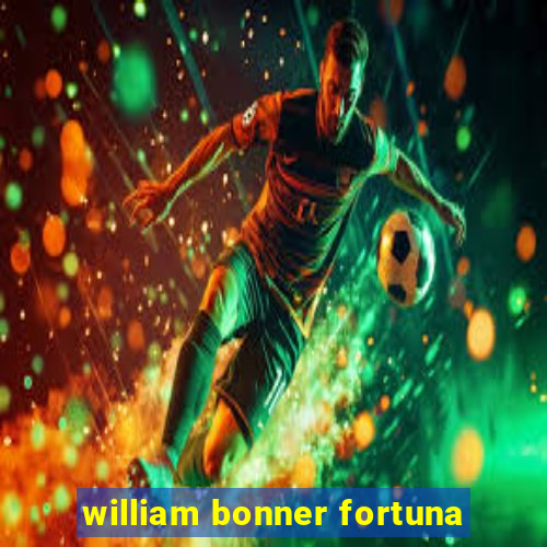 william bonner fortuna